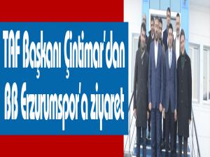 TAF Başkanı Çintimardan BB Erzurumspora ziyaret