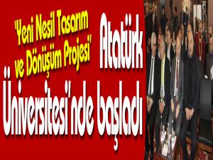 Yeni Nesil Tasarım ve Dönüşüm Projesi Atatürk Üniversitesinde başladı