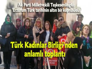 Ak Parti Milletvekili Taşkesenlioğlu: Erzurum Türk tarihinin altın bir köprüsüdür" Türk Kadınlar Birliği'nden anlamlı toplantı