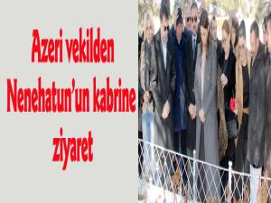 Azeri vekilden, Nenehatunun kabrine ziyaret