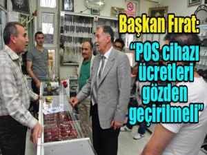 Başkan Fırat: POS cihazı ücretleri gözden geçirilmeli