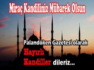 Bugün Müslüman Alemi için en kutsal günlerden biri olan Miraç Kandili..