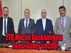 ETB Meclis Başkanlığına Yavuz Güney seçildi