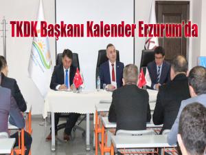 TKDK Başkanı Kalender, Erzurumda