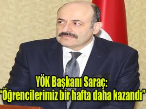 YÖK Başkanı Saraç: "Öğrencilerimiz bir hafta daha kazandı"