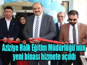 Aziziye Halk Eğitim Müdürlüğünün yeni binası hizmete açıldı