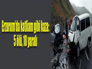 Erzurumda katliam gibi kaza: 5 ölü, 10 yaralı