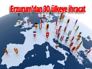 Erzurumdan 30 ülkeye ihracat
