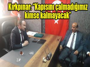 Kırkpınar: Kapısını çalmadığımız kimse kalmayacak