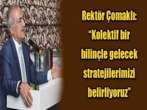 Rektör Çomaklı: Kolektif bir bilinçle gelecek stratejilerimizi belirliyoruz