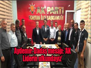 Aydemir: Dadaş mesajı: AK Liderin ufkundayız