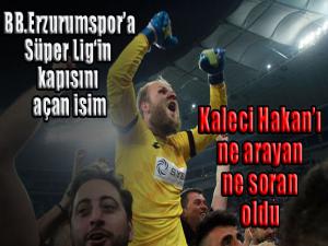 BB.Erzurumspor'a, Süper Lig'in kapısını açan isim... Kaleci Hakan'ı ne arayan ne soran oldu!