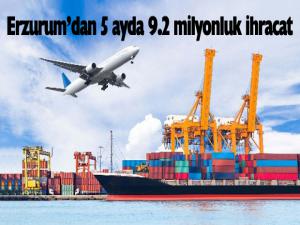 Erzurumdan 5 ayda 9.2 milyonluk ihracat