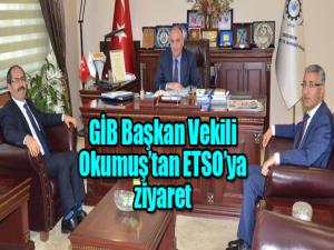 GİB Başkan Vekili Okumuştan ETSOya ziyaret