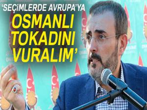 Ünal, 'Seçimlerde, Avrupaya Osmanlı tokadını vuralım'