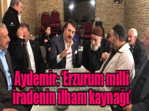 Aydemir: Erzurum milli iradenin ilham kaynağı