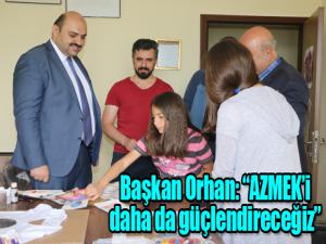 Başkan Orhan: AZMEKi daha da güçlendireceğiz