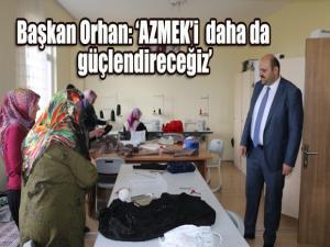 Başkan Orhan: AZMEKi daha da güçlendireceğiz