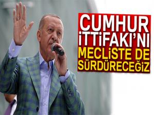 Cumhurbaşkanı Erdoğan: 'Cumhur İttifakını Mecliste de sürdüreceğiz'