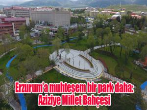 Erzuruma muhteşem bir park daha: Aziziye Millet Bahçesi
