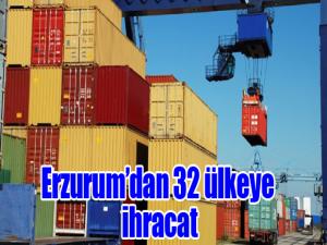 Erzurumdan 32 ülkeye ihracat