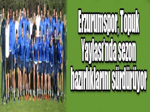 Erzurumspor, Topuk Yaylasında sezon hazırlıklarını sürdürüyor
