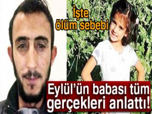 Eylülün babası tüm gerçekleri anlattı! İşte Eylül'ün ölüm sebebi