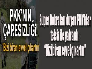 Süper Kobraları duyan PKKlılar telsiz ile yalvardı: 'Bizi biran evvel çıkartın'