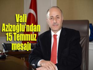 Vali Azizoğlundan 15 Temmuz mesajı