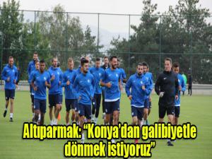 Altıparmak: Konyadan galibiyetle dönmek istiyoruz