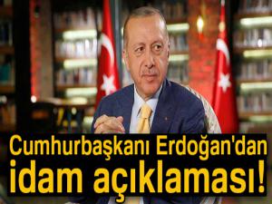 Cumhurbaşkanı Erdoğan'dan idam açıklaması!