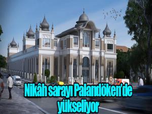 Nikâh sarayı Palandökende yükseliyor