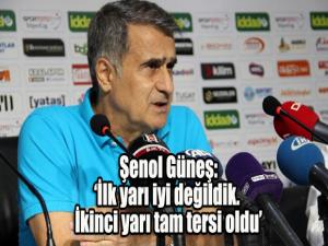Şenol Güneş: "İlk yarı iyi değildik. İkinci yarı tam tersi oldu"