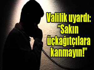 Valilik uyardı: "Sakın üçkağıtçılara kanmayın!"