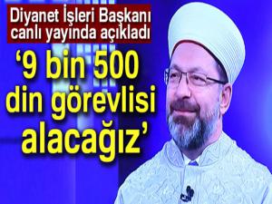 Diyanet İşleri Başkanı Erbaş: '9 bin 500 din görevlisi alacağız'