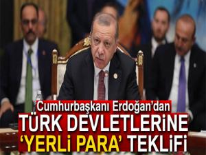 Erdoğandan Türk devletlerine yerli para teklifi
