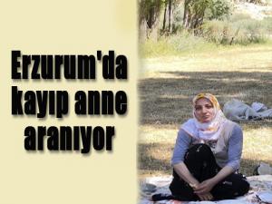 Erzurum'da kayıp anne aranıyor