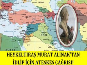 Heykeltıraş Murat Alınaktan İdlip için ateşkes çağrısı!
