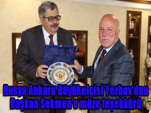 Rusya Ankara Büyükelçisi Yerhovdan Başkan Sekmene müze teşekkürü