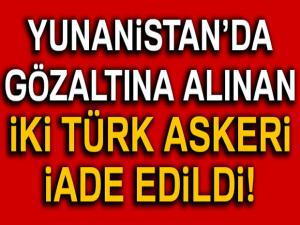 Son dakika... Gözaltına alınan 2 Türk askeri Türkiyeye iade edildi
