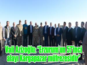 Vali Azizoğlu: Erzurumun 57inci alayı Kargapazar müfrezesidir