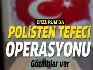 Erzurumda tefeci operasyonu
