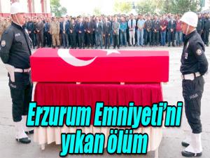 Erzurum Emniyetini yıkan ölüm