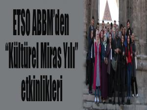 ETSO ABBMden, Kültürel Miras Yılı etkinlikleri