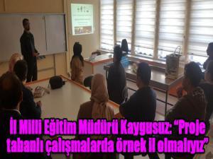 İl Milli Eğitim Müdürü Kaygusuz: Proje tabanlı çalışmalarda örnek il olmalıyız
