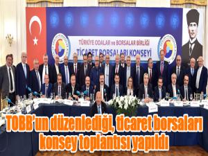 TOBBun düzenlediği, ticaret borsaları konsey toplantısı yapıldı