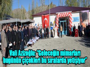 Vali Azizoğlu: Geleceğin mimarları bugünün çiçekleri bu sıralarda yetişiyor