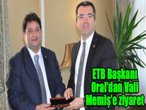 ETB Başkanı Oraldan Vali Memişe ziyaret