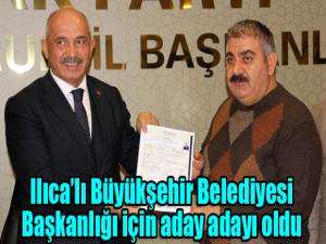 Ilıcalı Büyükşehir Belediyesi Başkanlığı için aday adayı oldu