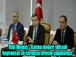 Vali Memiş: Katma değeri yüksek hayvansal ve tarımsal üretim yapmalıyız